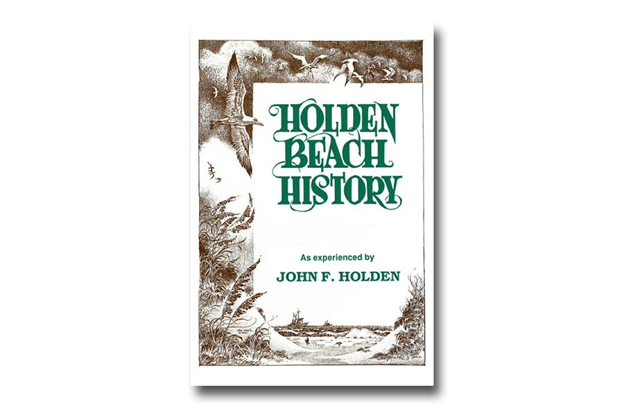 Holden Beach History- as experienced by John F. Holden (A Historical Memoir)